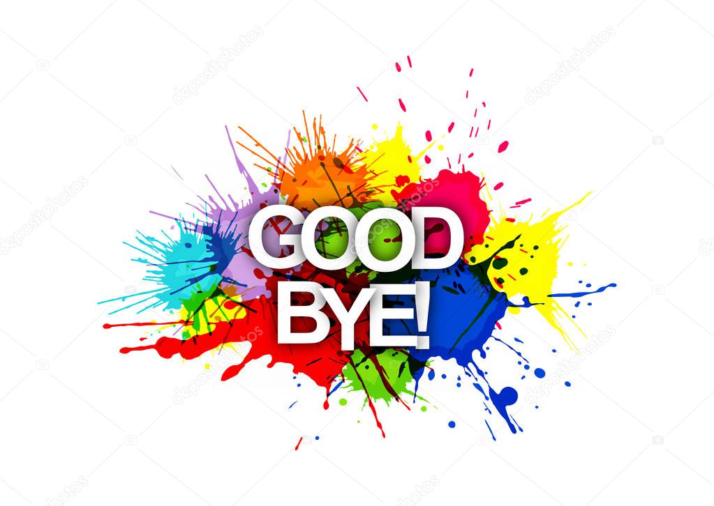 GOOD BYE! The inscription on the background of colored spray pai