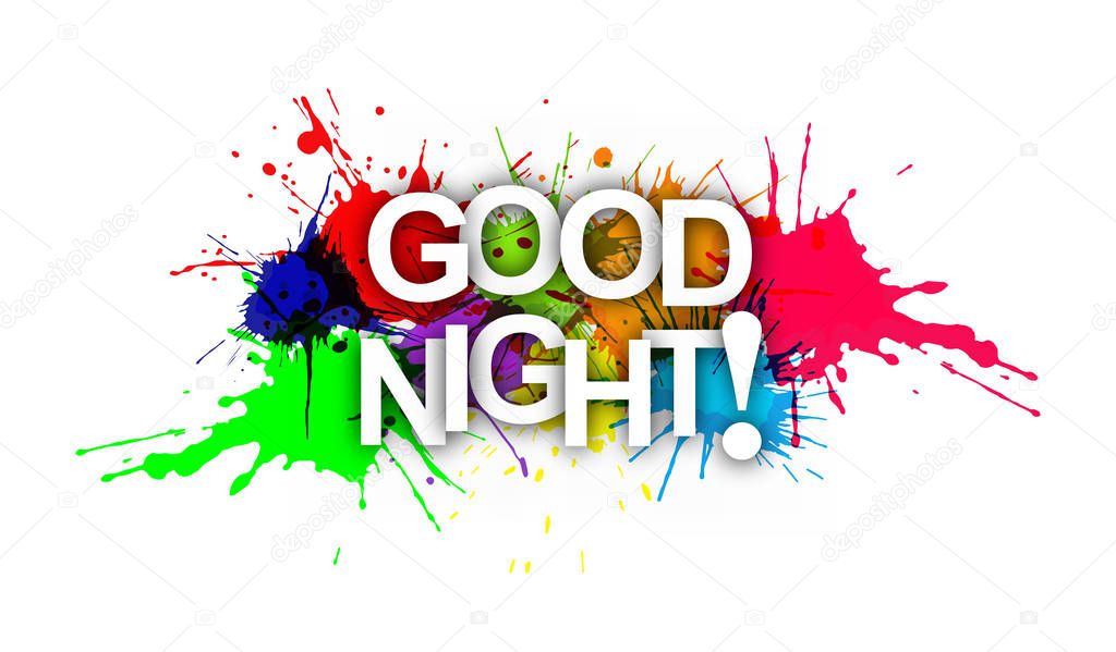 GOOD NIGHT! The phrase in multicoloured paint splashes.