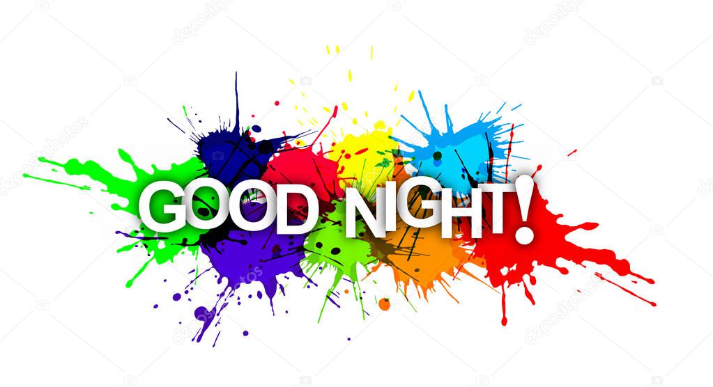 GOOD NIGHT! The phrase in multicoloured paint splashes.