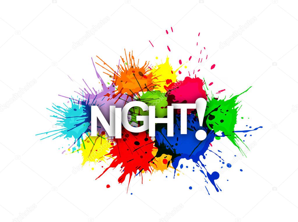NIGHT! The phrase in multicoloured paint splashes.