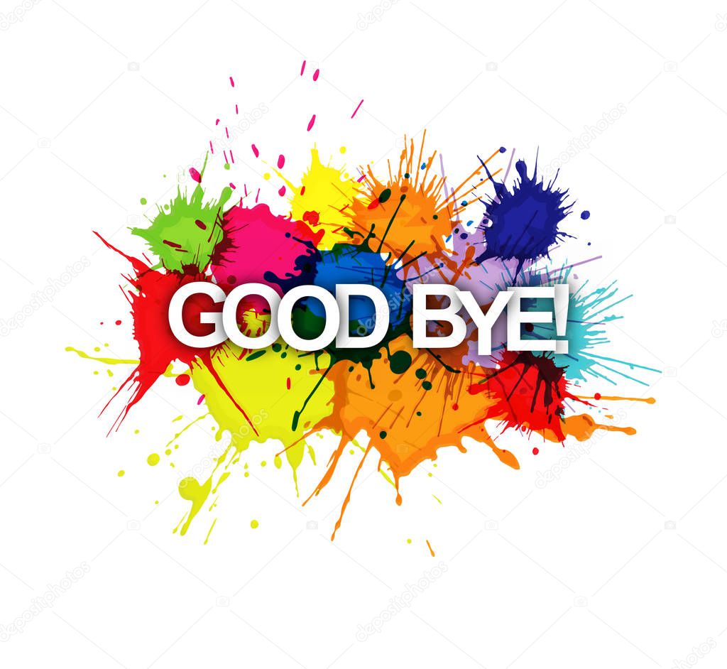 GOOD BYE! The inscription on the background of colored spray pai