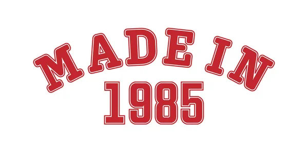 Made In1985 Nápis Roku Narození Nebo Zvláštní Akce Pro Tisk — Stockový vektor