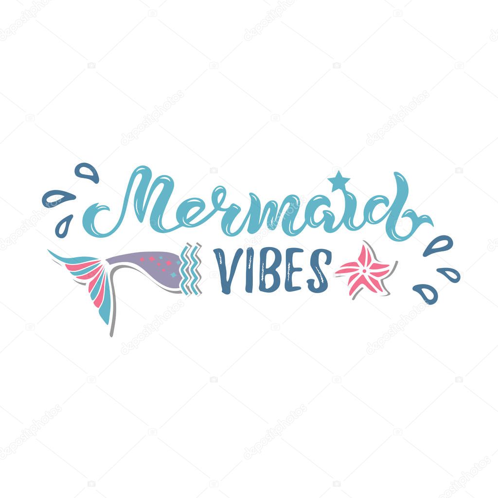 Mermaid vibes, vector illustration with mermaid tail. Handwritten letterind Mermaid as logo, sticker, patch. Fantasy poster motive, t-shirt desing. Template for greeting card, mermaid party invitation