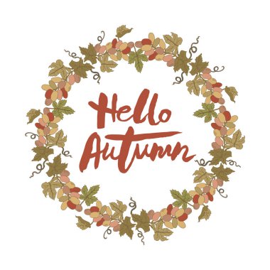 Beyaz arka plan üzerinde izole üzüm çelenk ile Merhaba sonbahar yazı el yazısı. Yazı sıcak sezon kart, Dükkanı, logo, rozet, kartpostal, poster, afiş, web için. Vektör çizim.