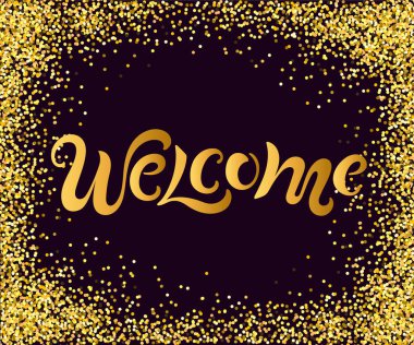 Hoşgeldiniz altın konfeti zemin üzerine yazı el yazısı. Vektör çizim hoş geldiniz tebrik kartı, rozet, afiş, yeni yıl eğlencesi daveti, etiketi, web için.