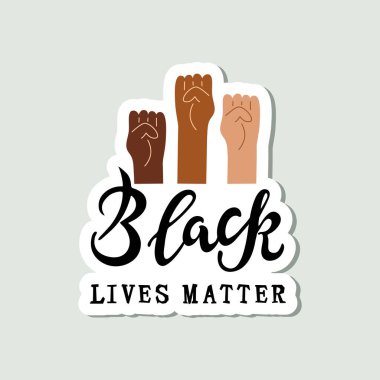 Black lives matter text and human fists. Stop racism concept. Great for sticker, t-shirt design. Vector illustration.