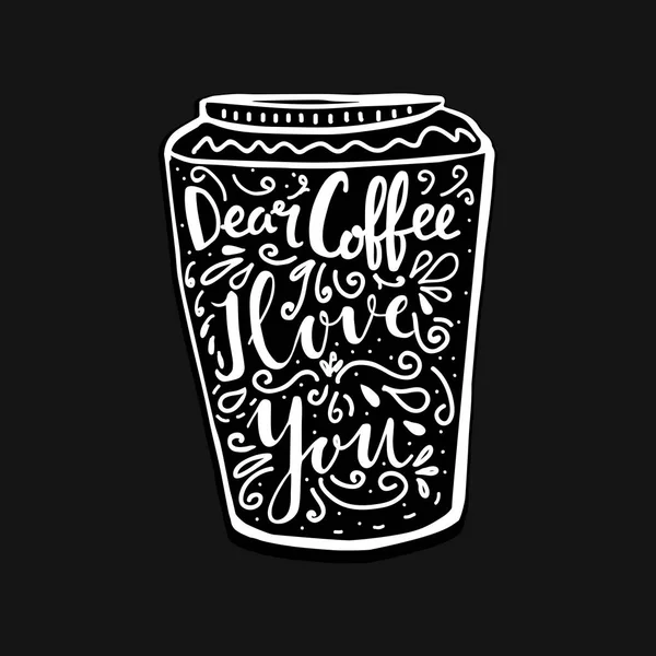 Hand lettering quote aboute coffee drawn by hand in shape of cup on black background. Dear coffee, I love you words – Stock-vektor