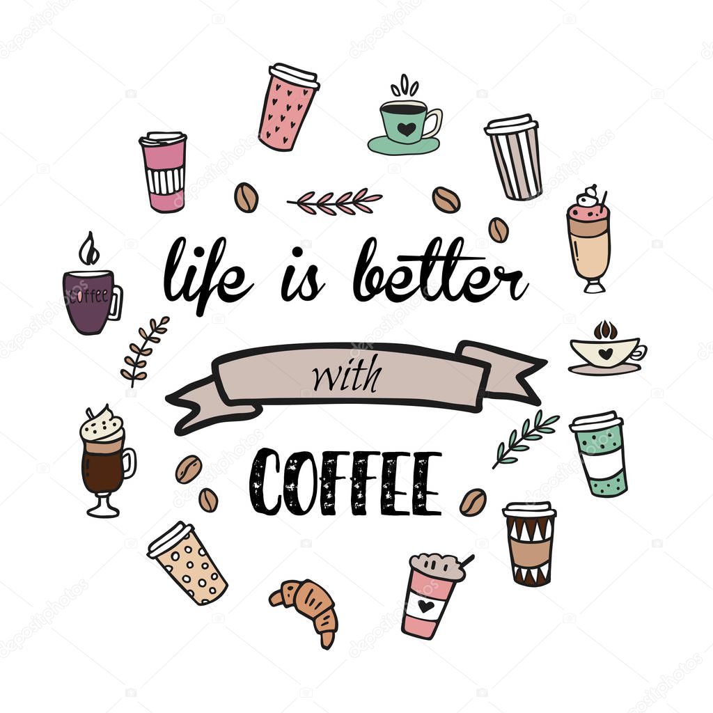 Life is better with coffee decorative typography phrase with hand drawn coffee and dessert doodles