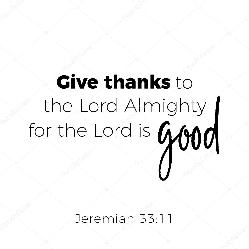 Biblical phrase from jeremiah 33:1, give thanks to the lord, typography for print or use as poster, flyer, t shirt