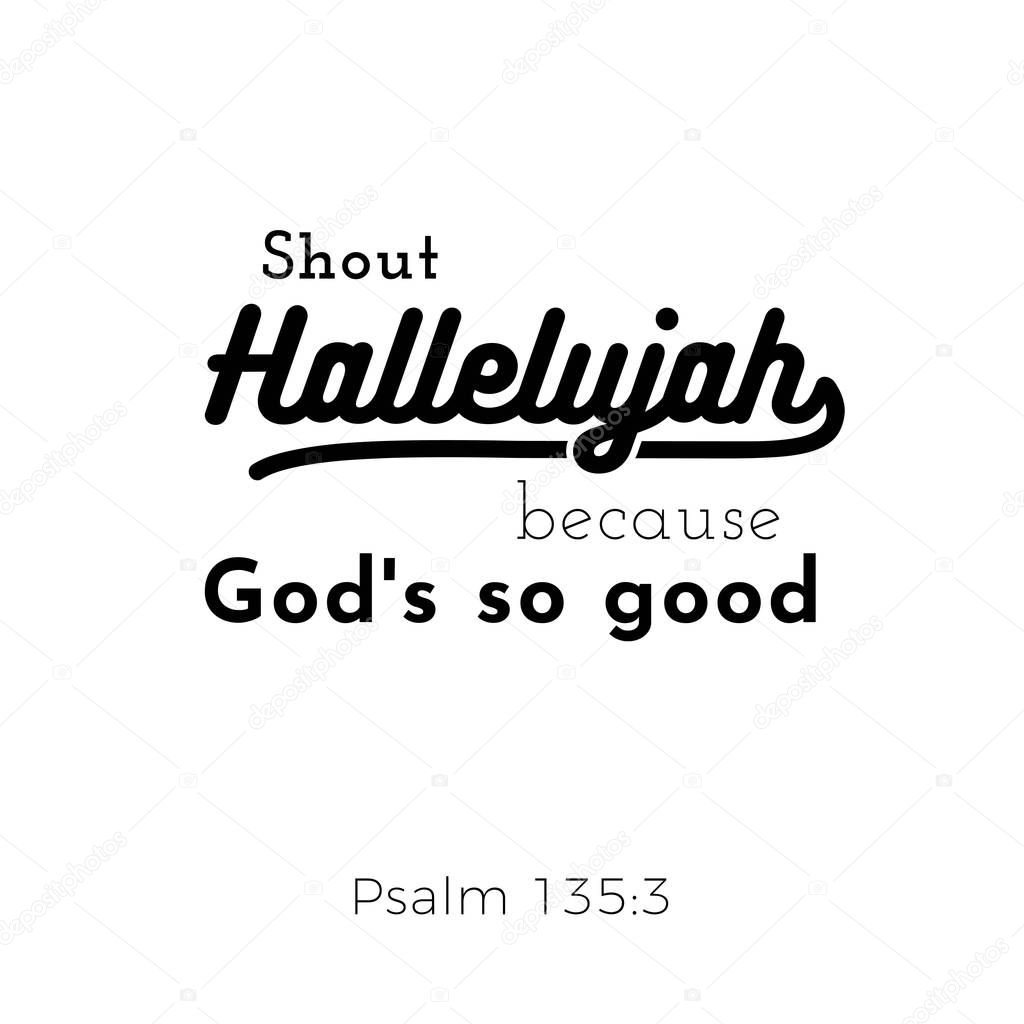 biblical scripture verse from psalm,shout hallelujah for use as poster, printing on t shirt or flyer.