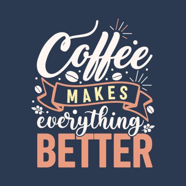 Kahve her şeyi daha iyi yapıyor. Tişört ve kupa için tipografi tasarımı.