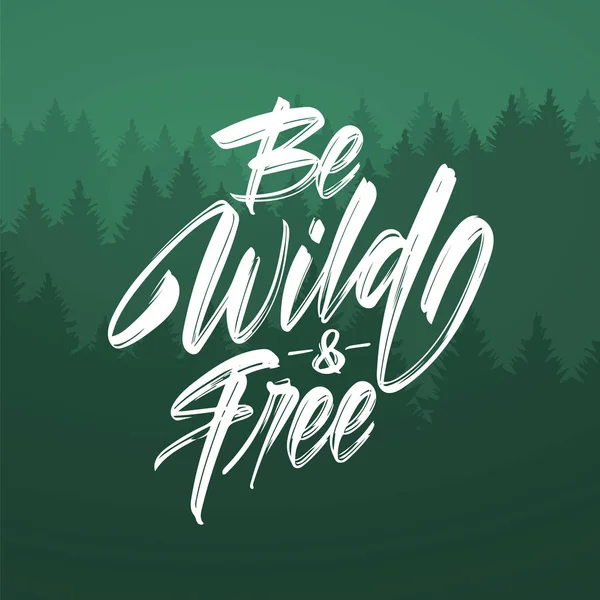 Vector illustration: Handwritten brush lettering of Be Wild and Free on green forest background — Stock Vector