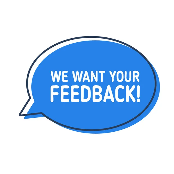 Vogliamo il tuo feedback. Bolla discorso su sfondo bianco . — Vettoriale Stock
