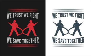 Birlikte kurtaracağımıza güveniyoruz. Havalı itfaiyeci grafik tişörtü itfaiyeci gururu ve sadakatini kutluyor..