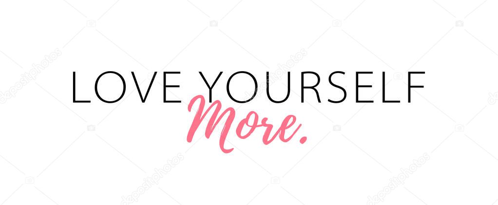 Love yourself more. Love your body concept. Typography Vector illustration.