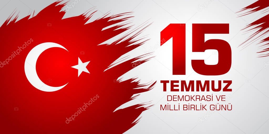Demokrasi ve milli birlik gunu. Translation from Turkish: July 15 The Democracy and National Unity Day.