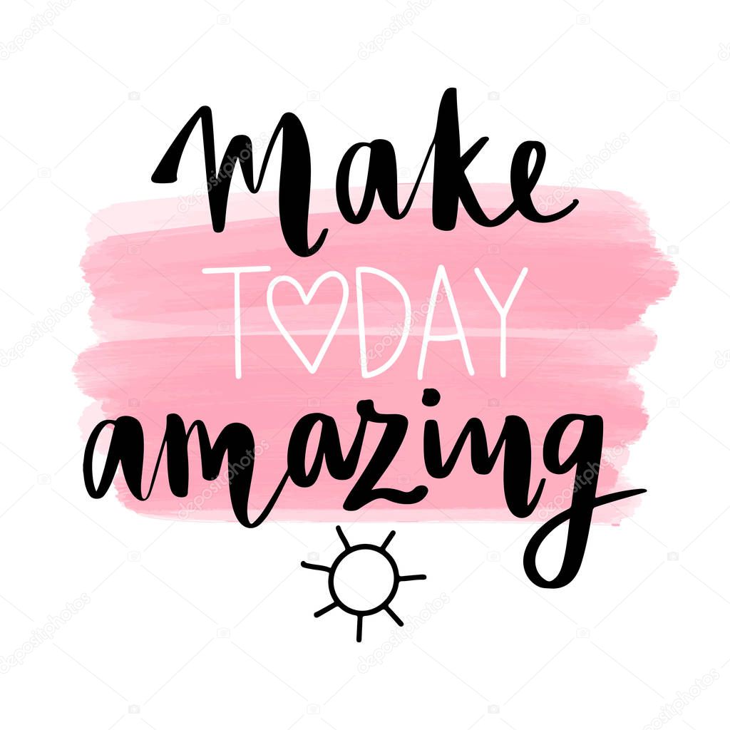 Make today amazing - Vector hand drawn lettering phrase. Motivation and inspiration quote for girls room, cards, wall decoration, blogs, posters and social media. Fashion saying.