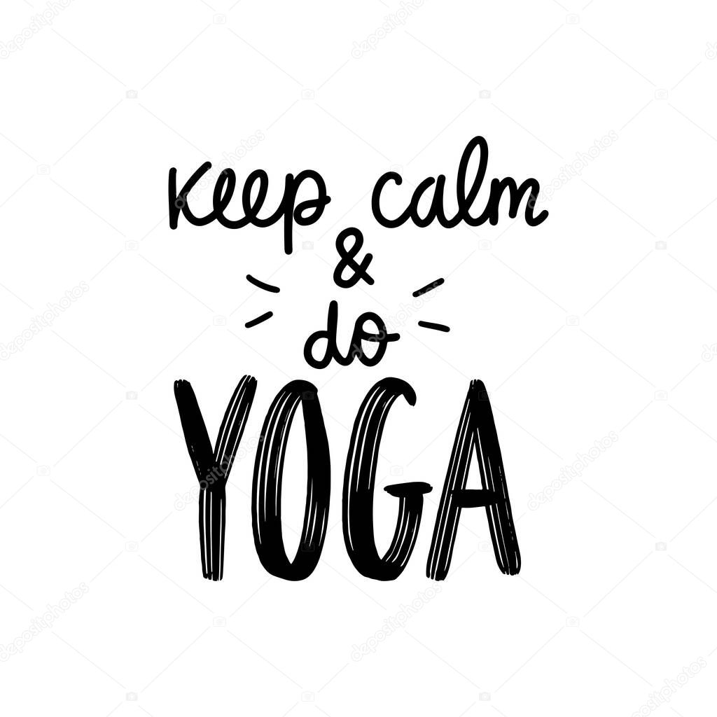 Keep calm and do yoga - vector Inspirational , handwritten quote.