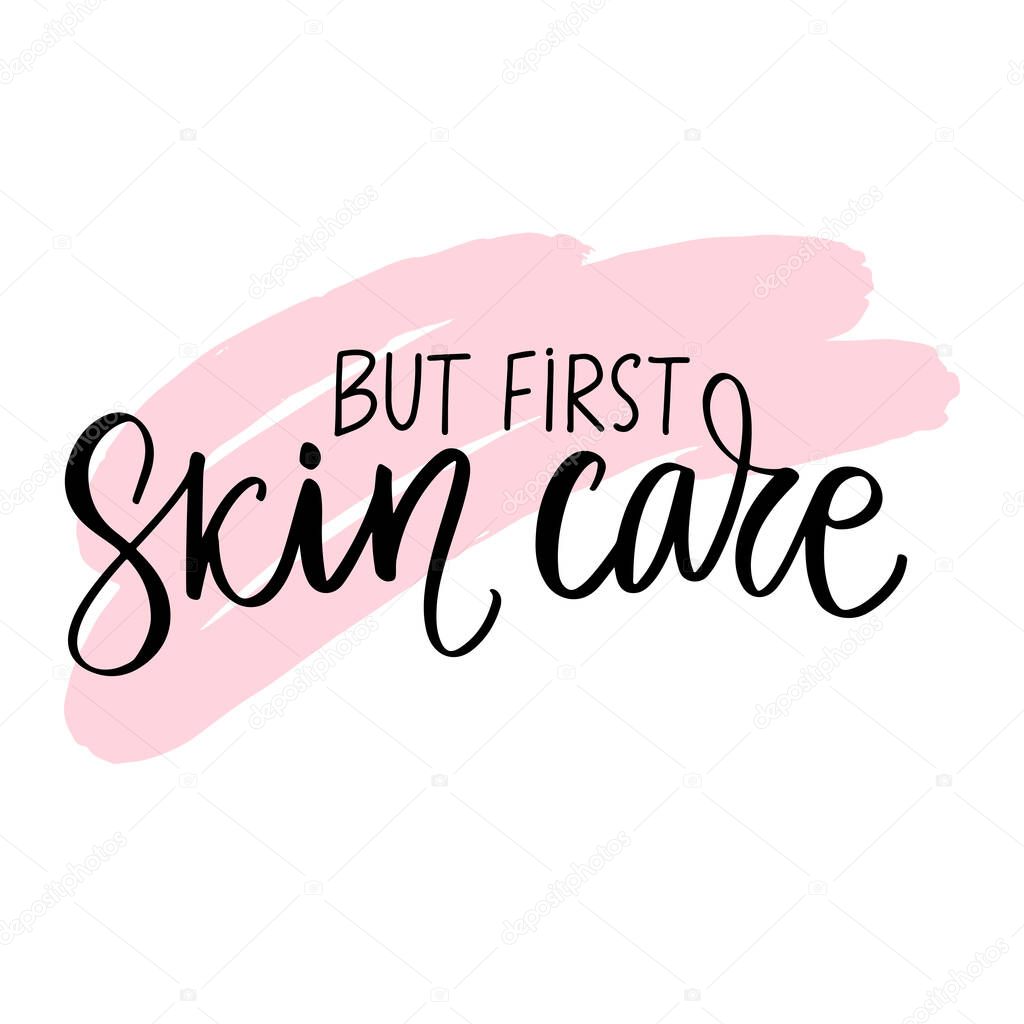 But first, Skin care Handwritten lettering quote, slogan or saying. Beauty routine.