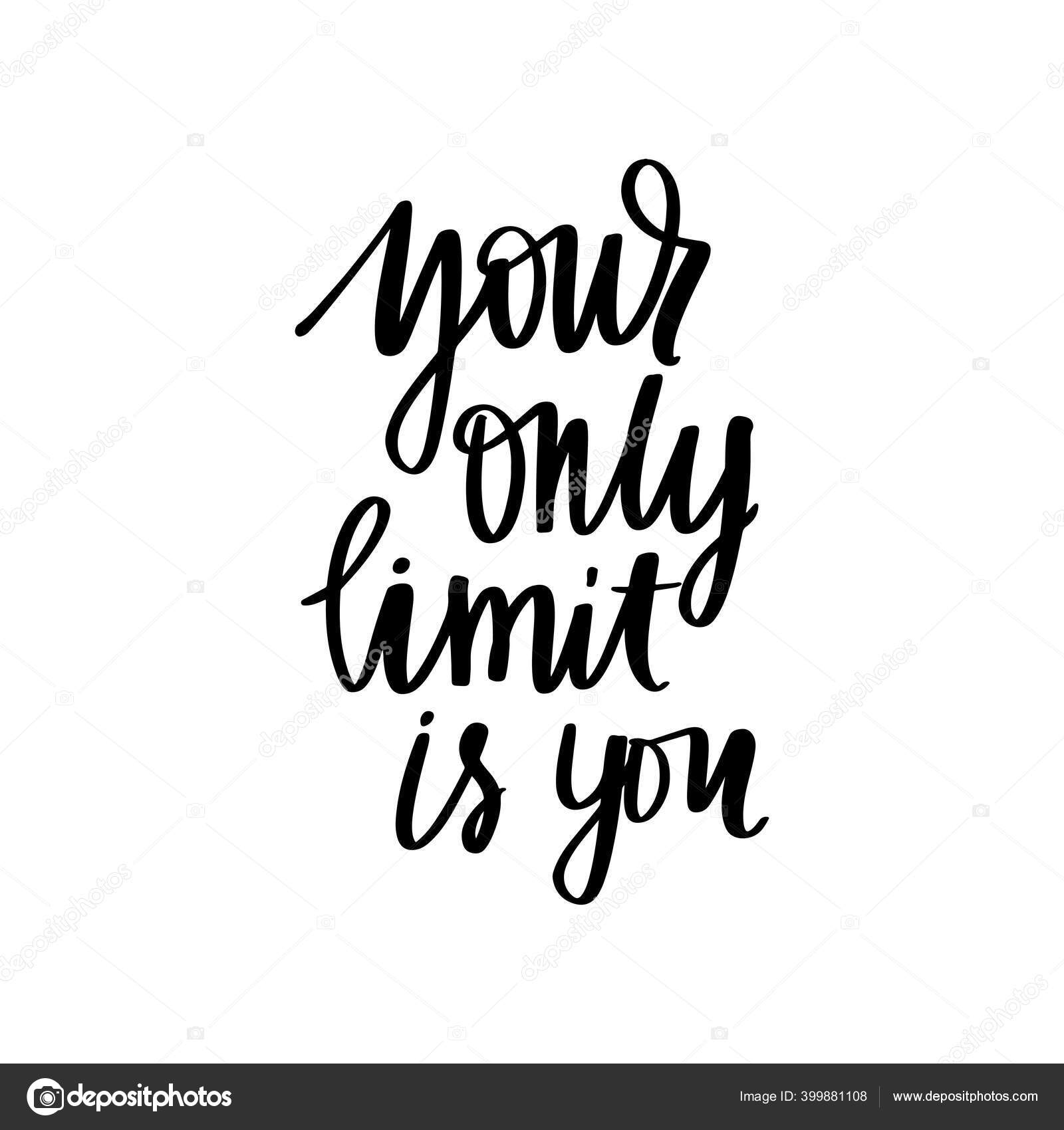 Your Only Limit Is You Vector Hand Drawn Lettering Phrase Modern Brush Calligraphy Motivation And Inspiration Quotes Vector Image By C Yanalesiuk Vector Stock