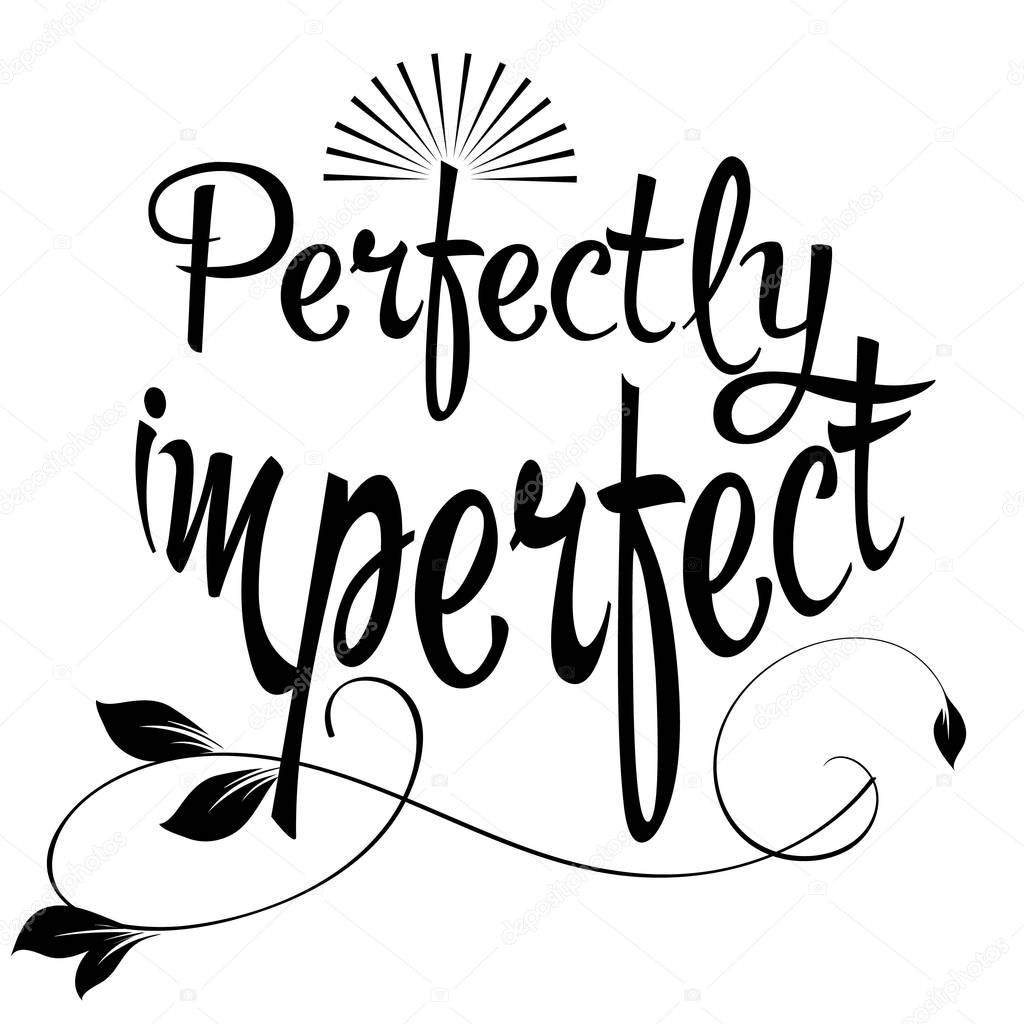 Perfectly imperfect. Vector calligraphic phrase. Isolated letter