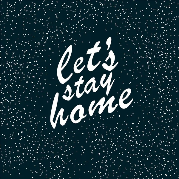 Stay home. virus covid-19 quarantine. trendy hand lettering poster. Hand drawn calligraphy let s stay home — Stock Vector