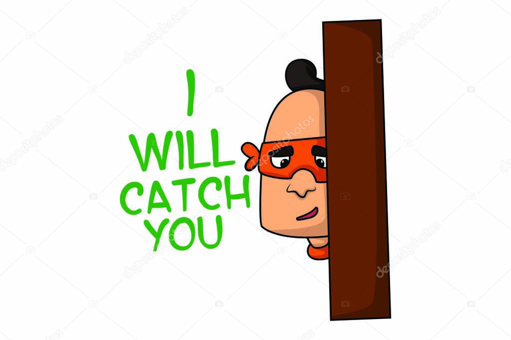 Vector cartoon illustration of mask man says I will catch you. Isolated on white background.
