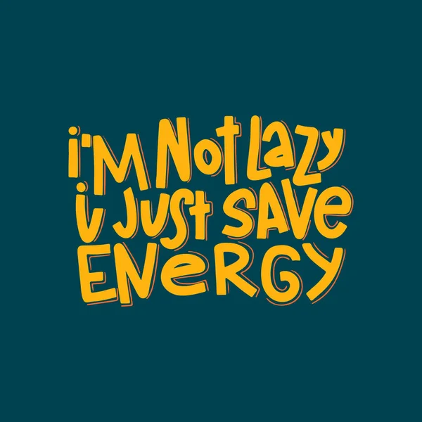 I 'm not Lazy I Just Save Energy Typography Quote. Векторная буква . — стоковый вектор