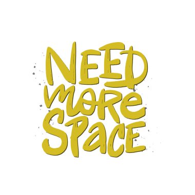 Daha fazla boşluk vektör fırça yazı gerekir. Kart, poster, tekstil, t-shirt, kupa için el çizilmiş tipografi baskı.