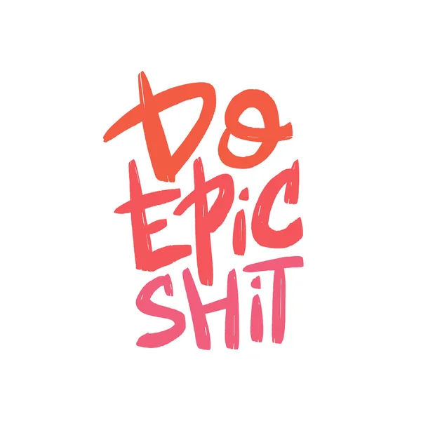 Do epic shit vector brush lettering. Motivational quote. Hand drawn typography print for card, poster, textile, t-shirt, mug. — Stockvector