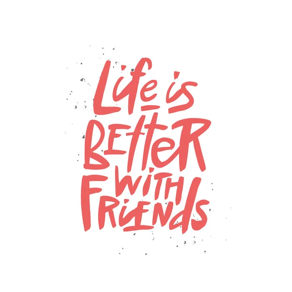 Life is better with friends lettering quote, vector brush calligraphy. Handwritten Friendship day typography print for flyer, poster, card, banner. — Stock Vector