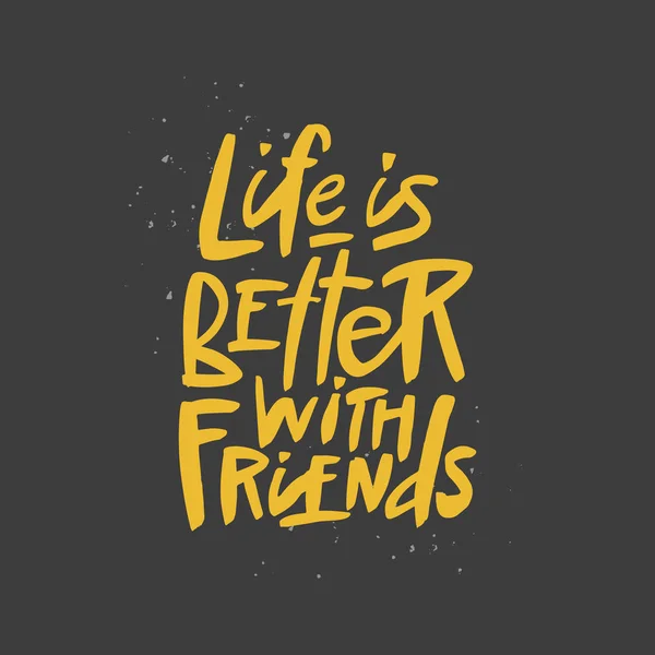 Das Leben ist besser mit Freunden Schriftzug Zitat, Vektor Pinsel Kalligraphie. handgeschriebene Freundschaft Tag Typografie drucken. — Stockvektor