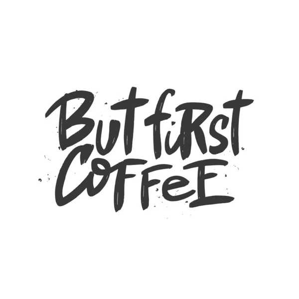 Men första kaffe borste bokstäver. Handritad typografi tryck för kort, textil, t-shirt, mugg. — Stock vektor