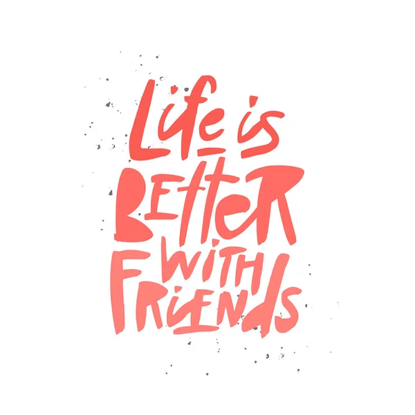 Life is better with friends lettering quote, vector brush calligraphy. Handwritten Friendship day typography print. — Stock Vector