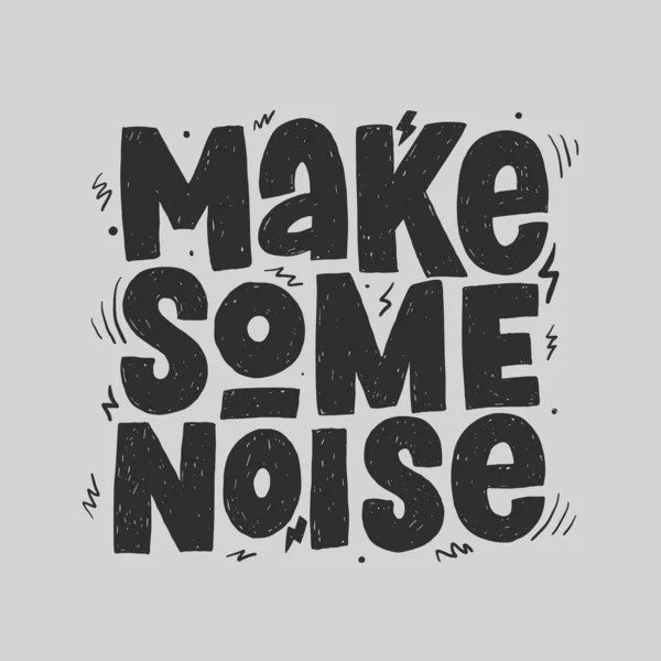 Fais du bruit avec un slogan dessiné à la main. T-shirt et poster imprimé typographie vectorielle . — Image vectorielle