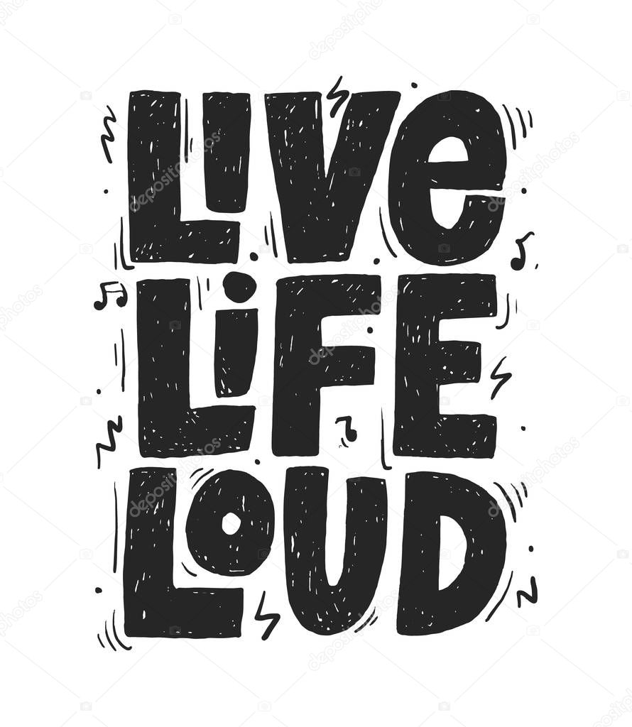 Live Life Loud slogan, t-shirt print. Hand drawn vector typography for rock festival poster.