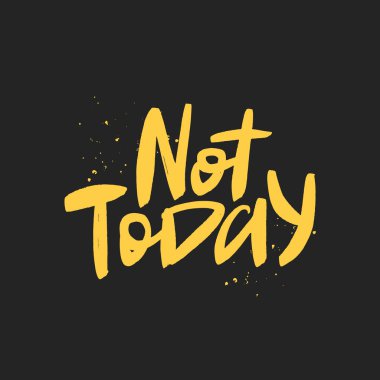 Bugün değil vektör fırça kaligrafisi. El yazısı yla yazılmış yazıt. Tipografi baskıyı yalıtma.