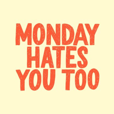 Monday hates you too vector hand drawn typography. Funny sarcastic handwritten inscription. clipart