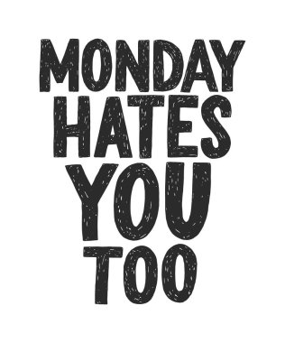 Monday hates you too vector hand drawn typography.  Funny sarcastic handwritten inscription. clipart