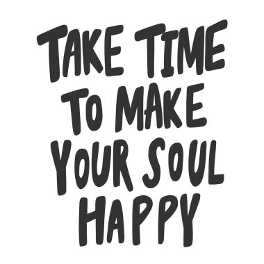 Take time to make your soul happy. Sticker for social media content. Vector hand drawn illustration design. 