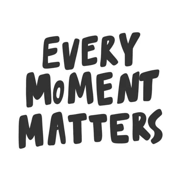 Every moment matters. Sticker for social media content. Vector hand drawn illustration design. — Stock Vector