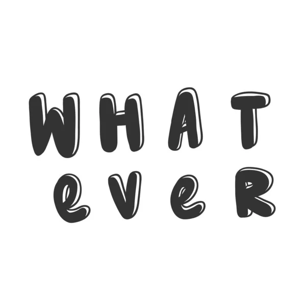 Whatever. Sticker for social media content. Vector hand drawn illustration design. — Stockvector