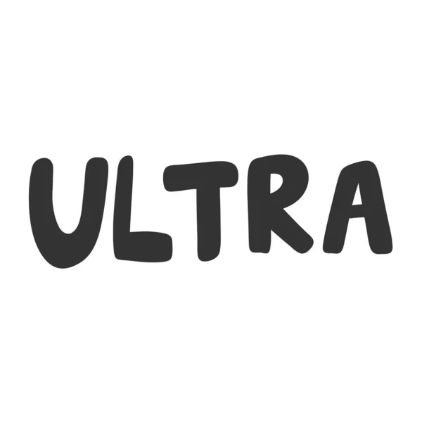 Ultra. Vector mão desenhada ilustração adesivo com letras cartoon. Bom como um adesivo, capa de blog de vídeo, mensagem de mídia social, carrinho de presente, t shirt print design . — Vetor de Stock