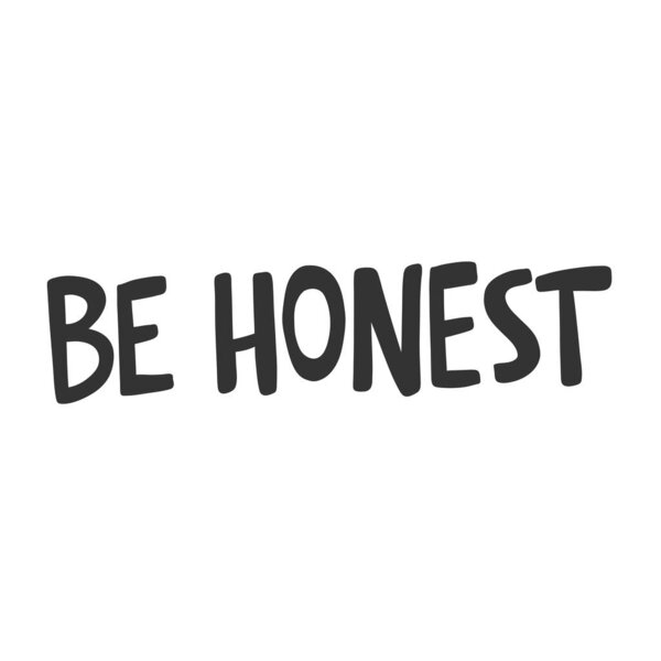 Be honest. Vector hand drawn illustration sticker with cartoon lettering. Good as a sticker, video blog cover, social media message, gift cart, t shirt print design.