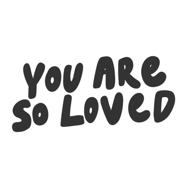 You are so loved. Vector hand drawn illustration sticker with cartoon lettering. Good as a sticker, video blog cover, social media message, gift cart, t shirt print design. — Stock Vector