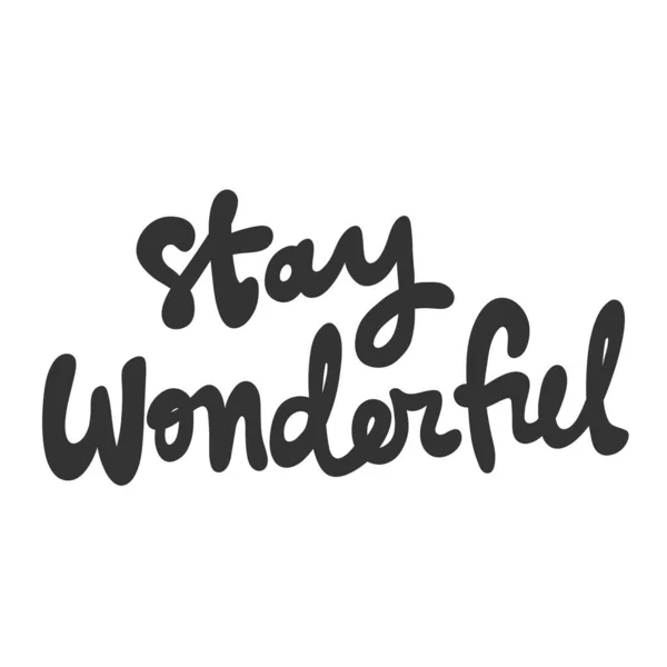 Stay wonderful. Vector hand drawn illustration sticker with cartoon lettering. Good as a sticker, video blog cover, social media message, gift cart, t shirt print design. — Stock Vector