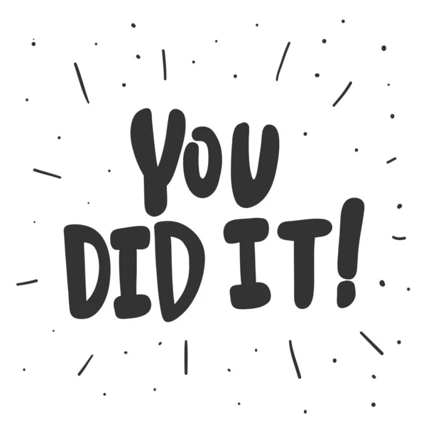 You did it. Vector hand drawn illustration sticker with cartoon lettering. Good as a sticker, video blog cover, social media message, gift cart, t shirt print design. — Stock Vector