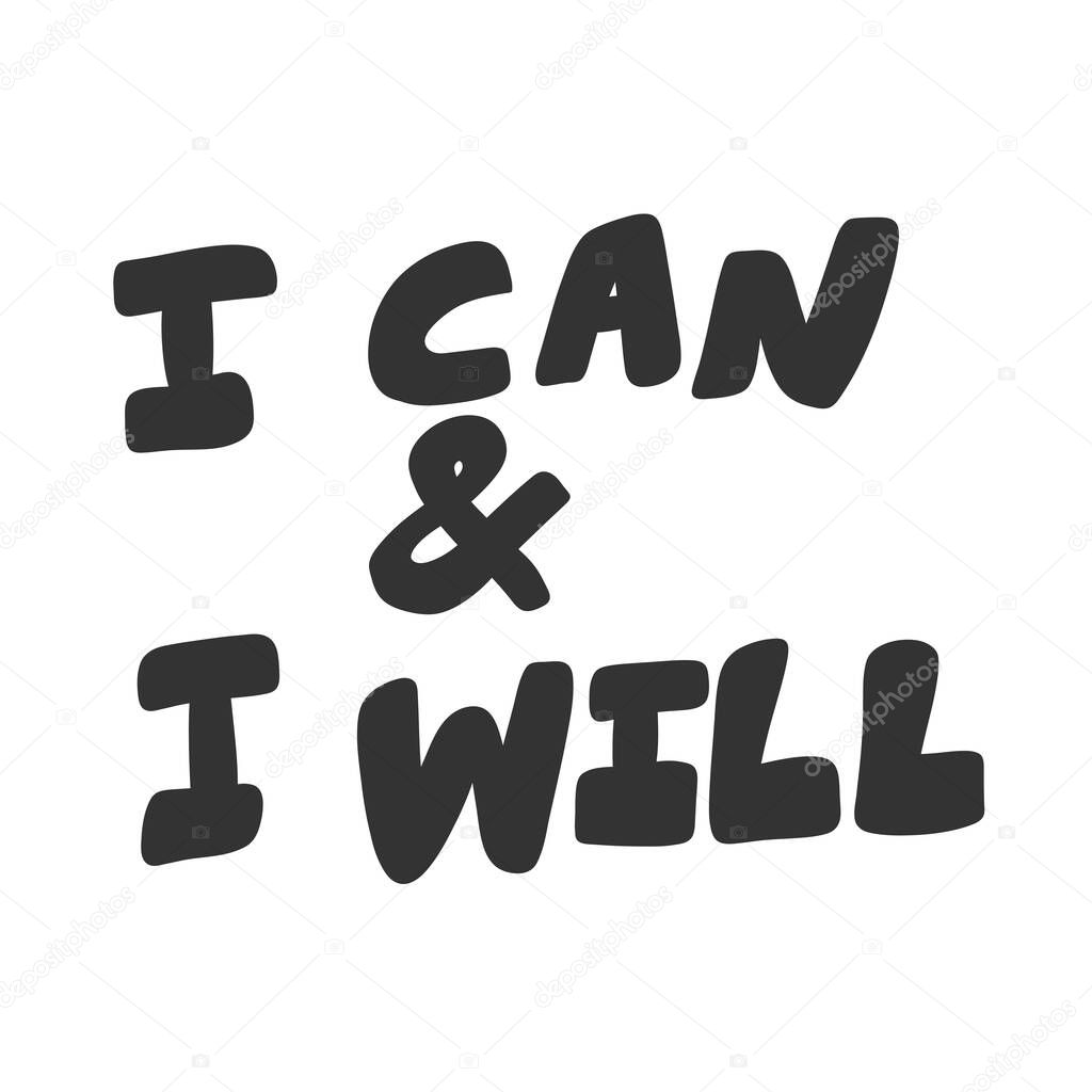 I can and I will. Vector hand drawn illustration sticker with cartoon lettering. Good as a sticker, video blog cover, social media message, gift cart, t shirt print design.