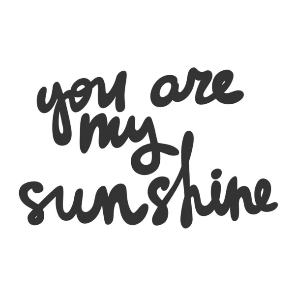 You are my sunshine. Vector hand drawn illustration sticker with cartoon lettering. Good as a sticker, video blog cover, social media message, gift cart, t shirt print design. — Stock Vector