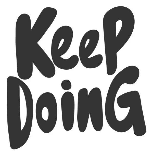 Keep doing. Vector hand drawn illustration sticker with cartoon lettering. Good as a sticker, video blog cover, social media message, gift cart, t shirt print design. — 스톡 벡터